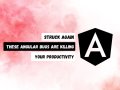 Stuck Again? These Angular Bugs Are Silently Killing Your Productivity