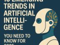 10 Emerging Trends in Artificial Intelligence You Need to Know for 2025