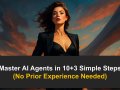 Master AI Agents in 10+3 Simple Steps (No Prior Experience Needed)