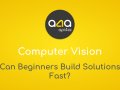 Computer Vision: Can Beginners Build Solutions Fast?