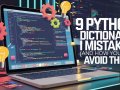 9 Python Dictionary Mistakes I Made (And How You Can Avoid Them)