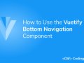 How to Use the Vuetify Bottom Navigation Component