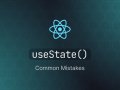 Top 5 Common Mistakes to Avoid While Using useState in React