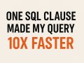 One SQL Clause Made My Query 10x Faster