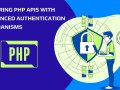 Securing PHP APIs with Advanced Authentication Mechanisms
