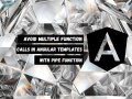 Avoid Multiple Function Calls in Angular Templates with pipeFunction