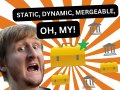 Static, Dynamic, Mergeable, oh, my!