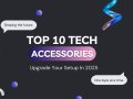 10 Must-Have Tech Accessories to Upgrade Your Setup in 2025