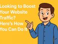 Looking to Boost Your Website Traffic? Here’s How You Can Do It!