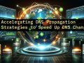 Accelerating DNS Propagation