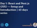 Day 1: React & Next.js (JSX) — Setup & Introduction | 45-Day Series