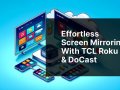 Effortless Screen Mirroring with TCL Roku TV & DoCast