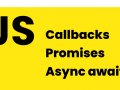 Callbacks vs. Promises vs. Async Await: A Step by Step Guide