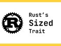 Understanding Rust’s Sized Trait and Dynamically Sized Types