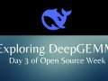 DeepSeek Day 3 of Open Source Week: Exploring DeepGEMM