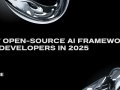 Best Open-Source AI Frameworks for Developers in 2025