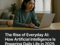 The Rise of Everyday AI: How Artificial Intelligence Is Powering Daily Life in 2025