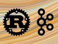 Why Kafka and Rust Are the Perfect Pair for Building Scalable, Real-Time Systems