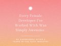Every Female Developer I’ve Worked With Was Simply Awesome