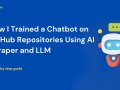 How I Trained a Chatbot on GitHub Repositories Using an AI Scraper and LLM
