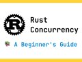 Rust Concurrency: A Beginner’s Exploration