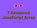 7 Advanced JavaScript Array Interview Questions?