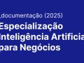 Documentação: Especialização em Inteligência Artificial para Negócios — 2025