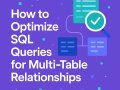 How to Optimize SQL Queries for Multi-Table Relationships