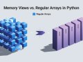 What’s the Difference Between Memory Views and Regular Arrays in Python?