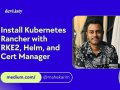 Mastering Kubernetes Management: A Comprehensive Guide to Installing Rancher with RKE2, Helm, and Cert Manager