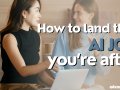How to land that AI job you’re after