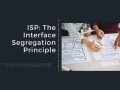 ISP: The Interface Segregation Principle