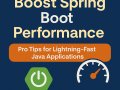Boost Spring Boot Performance: Pro Tips for Lightning-Fast Java Applications