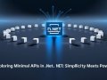 Exploring Minimal APIs in .NET: Simplicity Meets Power