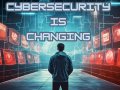 Cyber Security is Changing — Are You Ready ?