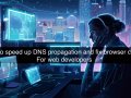 How to speed up DNS propagation and fix browser cache