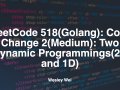 LeetCode 518(Golang): Coin Change 2(Medium): Two Dynamic Programmings(2D and 1D)