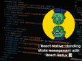 ?React Native — Handling state management with React Redux ?