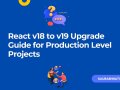 React v18 to v19 Upgrade Guide for Production Level Projects