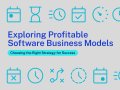 Software Business Models: Choosing the Right Strategy for Success