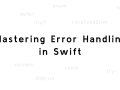 Mastering Error Handling in Swift: Best Practices and Detailed Examples