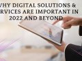 Why Digital Solutions & Services Are Important In 2022 And Beyond