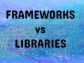 Coding/Programming Frameworks & Libraries Explained