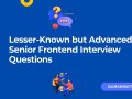 Lesser-Known but Advanced Senior Frontend Interview Questions