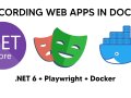 Using Playwright and .NET 6 to Generate Web App Recordings in Docker