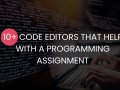 10+ Code Editors That Help with a Programming Assignment