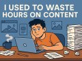 I Used to Waste Hours on Content. Then I Found These 10 Tools That Do the Heavy Lifting