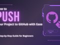 How to Push Your Project to GitHub with Ease: A Step-by-Step Guide for Beginners