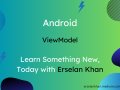 ViewModel In Android | Erselan Khan