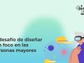 El desafío de diseñar con foco en las personas mayores.